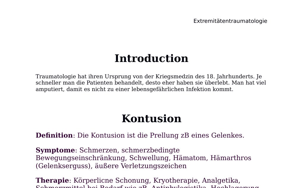 IntroductionTraumatologie hat ihren Ursprung von der Kriegsmedzin des 18. Jahrhunderts. Je schneller man die Patienten behandelt, desto eher haben sie überlebt. Man hat viel amputiert, damit es nicht zu einer lebensgefährlichen Infektion kommt.Kontusion Definition: Die Kontusion ist die Prellung zB eines Gelenkes.Symptome: Schmerzen, schmerzbedingte Bewegungseinschränkung, Schwellung, Hämatom, Hämarthros (Gelenkserguss), äußere VerletzungszeichenTherapie: Körperlicne Schonung, Kryotherapie, Analgetika, Schmerzmittel bei Bedarf wie zB. Antiphylogistika, Hochlagerung, Ruhigstellung mit Gips oder Verband, Eis, Punktion bei starkem Erguss, diagnostische Arthroskopie bei Gelenksknorpelverletzungen…
