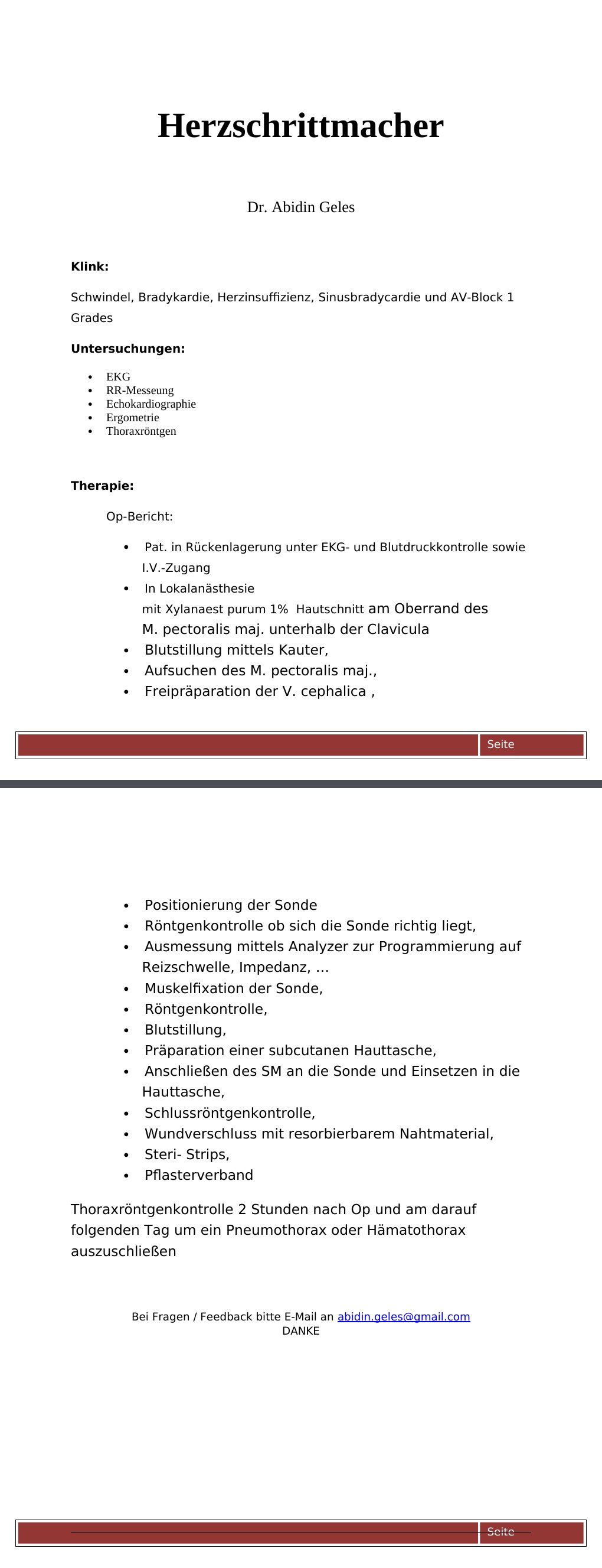 Klink:Schwindel, Bradykardie, Herzinsuffizienz, Sinusbradycardie und AV-Block 1 GradesUntersuchungen: EKG RR-Messeung Echokardiographie Ergometrie Thoraxröntgen Therapie: Op-Bericht: Pat. in Rückenlagerung unter EKG- und Blutdruckkontrolle sowie I.V.-Zugang In Lokalanästhesie mit Xylanaest purum 1% Hautschnitt am Oberrand des M. pectoralis maj. unterhalb der Clavicula Blutstillung mittels Kauter, Aufsuchen des M. pectoralis maj., Freipräparation der V. cephalica , Positionierung der Sonde Röntgenkontrolle ob sich die Sonde richtig liegt,…