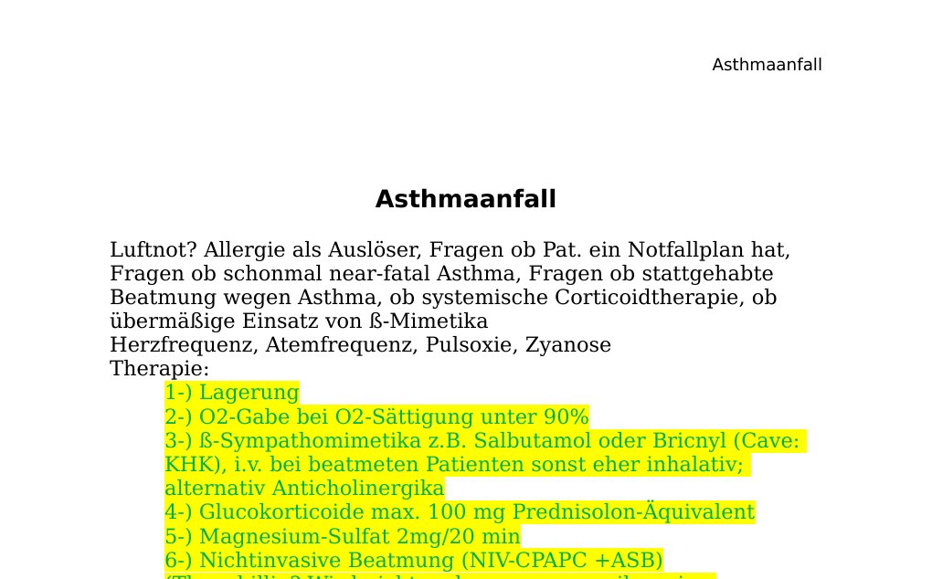 AsthmaanfallLuftnot? Allergie als Auslöser, Fragen ob Pat. ein Notfallplan hat, Fragen ob schonmal near-fatal Asthma, Fragen ob stattgehabte Beatmung wegen Asthma, ob systemische Corticoidtherapie, ob übermäßige Einsatz von ß-MimetikaHerzfrequenz, Atemfrequenz, Pulsoxie, Zyanose Therapie: 1-) Lagerung 2-) O2-Gabe bei O2-Sättigung unter 90%3-) ß-Sympathomimetika z.B. Salbutamol oder Bricnyl (Cave: KHK), i.v. bei beatmeten Patienten sonst eher inhalativ; alternativ Anticholinergika4-) Glucokorticoide max. 100 mg Prednisolon-Äquivalent 5-) Magnesium-Sulfat 2mg/20 min 6-) Nichtinvasive Beatmung (NIV-CPAPC +ASB) (Theophillin?…