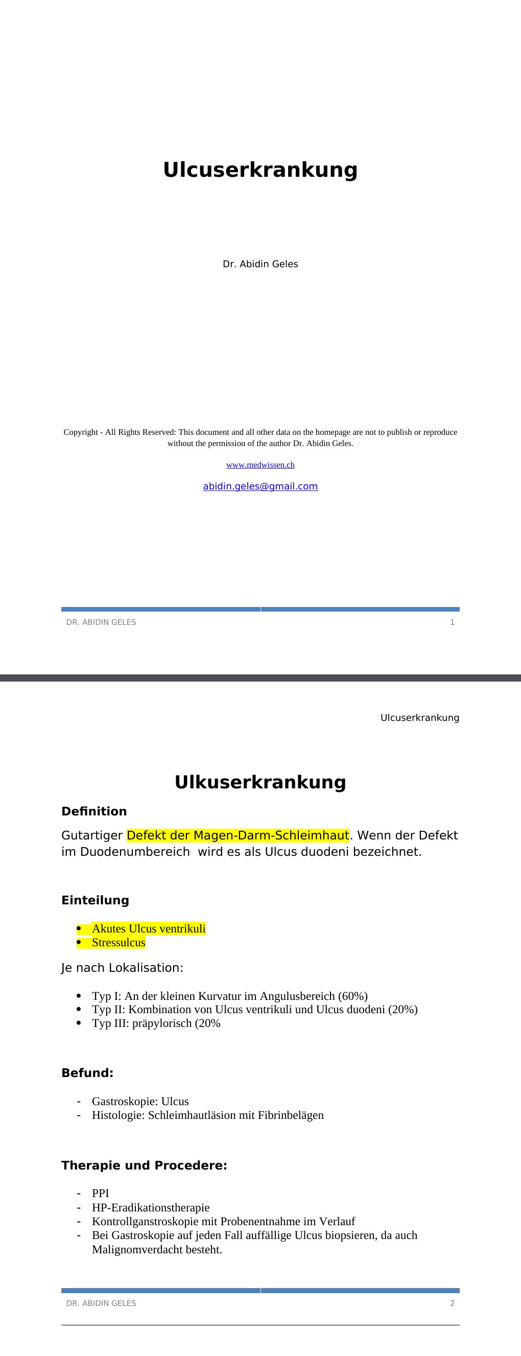 Ulkuserkrankung DefinitionGutartiger Defekt der Magen-Darm-Schleimhaut. Wenn der Defekt im Duodenumbereich wird es als Ulcus duodeni bezeichnet.Einteilung Akutes Ulcus ventrikuli Stressulcus Je nach Lokalisation: Typ I: An der kleinen Kurvatur im Angulusbereich (60%) Typ II: Kombination von Ulcus ventrikuli und Ulcus duodeni (20%) Typ III: präpylorisch (20% Befund: Gastroskopie: Ulcus Histologie: Schleimhautläsion mit Fibrinbelägen Therapie und Procedere: PPI HP-Eradikationstherapie Kontrollganstroskopie mit Probenentnahme im VerlaufBei Gastroskopie auf jeden Fall auffällige Ulcus biopsieren, da auch Malignomverdacht besteht.…