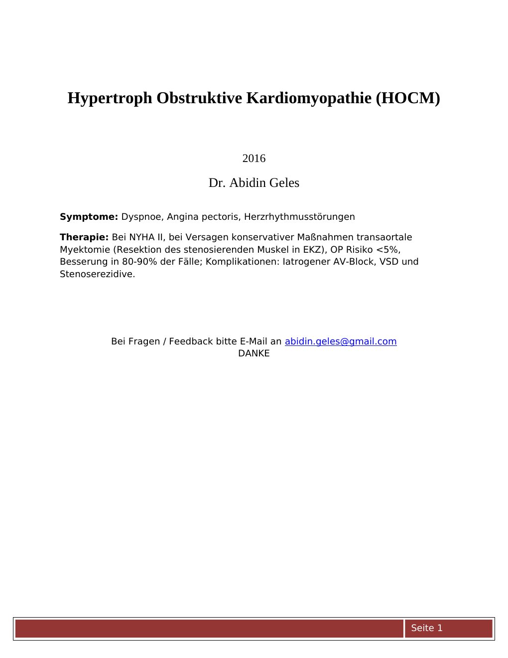 2016 Dr. Abidin Geles Symptome: Dyspnoe, Angina pectoris, HerzrhythmusstörungenTherapie: Bei NYHA II, bei Versagen konservativer Maßnahmen transaortale Myektomie (Resektion des stenosierenden Muskel in EKZ), OP Risiko <5%, Besserung in 80-90% der Fälle; Komplikationen: Iatrogener AV-Block, VSD und Stenoserezidive.