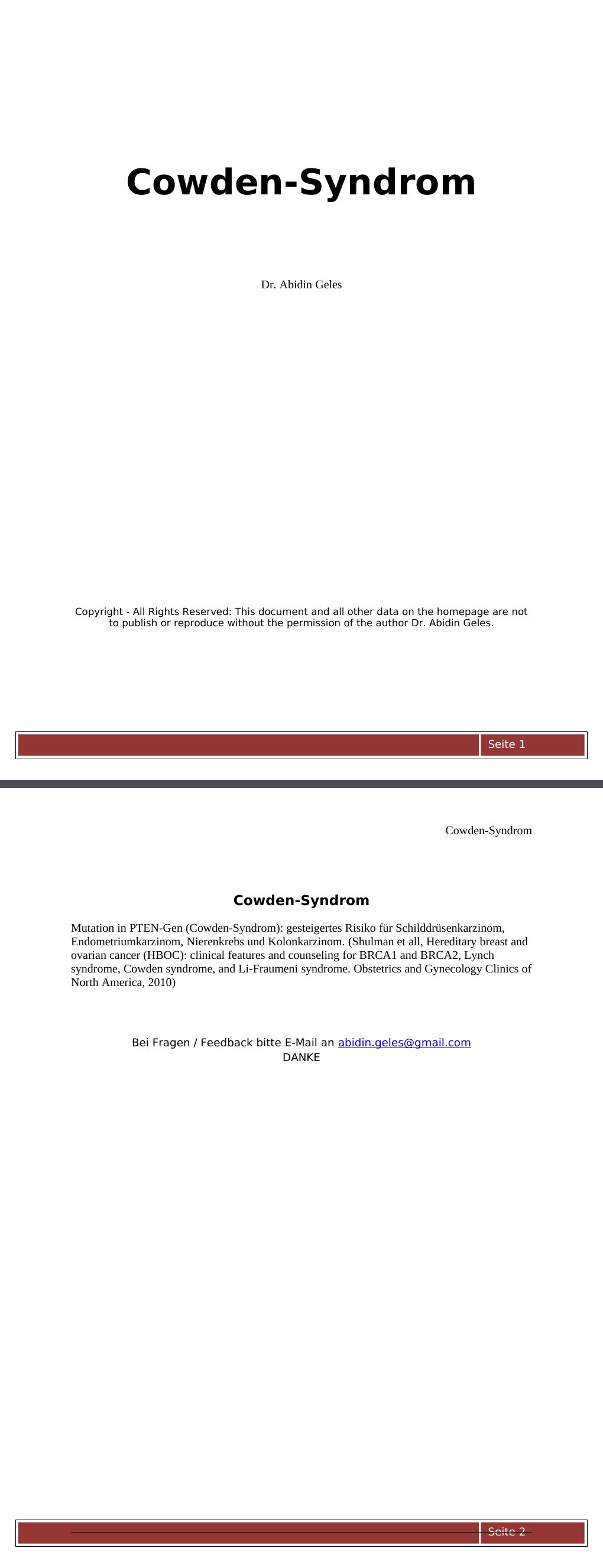 Cowden-SyndromMutation in PTEN-Gen (Cowden-Syndrom): gesteigertes Risiko für Schilddrüsenkarzinom, Endometriumkarzinom, Nierenkrebs und Kolonkarzinom. (Shulman et all, Hereditary breast and ovarian cancer (HBOC): clinical features and counseling for BRCA1 and BRCA2, Lynch syndrome, Cowden syndrome, and Li-Fraumeni syndrome. Obstetrics and Gynecology Clinics of North America, 2010)