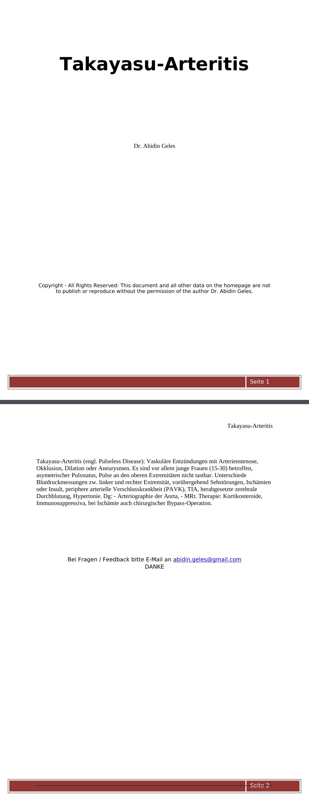 Takayasu-Arteritis (engl. Pulseless Disease): Vaskuläre Entzündungen mit Arterienstenose, Okklusion, Dilation oder Aneurysmen. Es sind vor allem junge Frauen (15-30) betroffen, asymetrischer Pulsstatus, Pulse an den oberen Extremitäten nicht tastbar. Unterschiede Blutdruckmessungen zw. linker und rechter Extremität, vorübergehend Sehstörungen, Ischämien oder Insult, periphere arterielle Verschlusskrankheit (PAVK), TIA, herabgesetzte zerebrale Durchblutung, Hypertonie. Dg: - Arteriographie der Aorta, - MRt. Therapie: Kortikosteroide, Immunosuppressiva, bei Ischämie auch chirurgischer Bypass-Operation.…