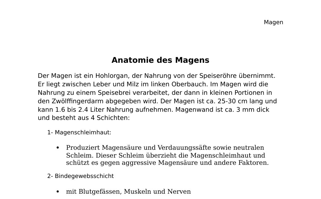 Anatomie des MagensDer Magen ist ein Hohlorgan, der Nahrung von der Speiseröhre übernimmt. Er liegt zwischen Leber und Milz im linken Oberbauch. Im Magen wird die Nahrung zu einem Speisebrei verarbeitet, der dann in kleinen Portionen in den Zwölffingerdarm abgegeben wird. Der Magen ist ca. 25-30 cm lang und kann 1.6 bis 2.4 Liter Nahrung aufnehmen. Magenwand ist ca. 3 mm dick und besteht aus 4 Schichten:1- Magenschleimhaut:Produziert Magensäure und Verdauungssäfte sowie neutralen Schleim. Dieser Schleim überzieht die Magenschleimhaut und schützt es gegen aggressive Magensäure und andere Faktoren.…