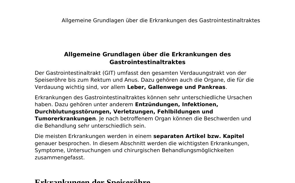 Allgemeine Grundlagen über die Erkrankungen des GastrointestinaltraktesDer Gastrointestinaltrakt (GIT) umfasst den gesamten Verdauungstrakt von der Speiseröhre bis zum Rektum und Anus. Dazu gehören auch die Organe, die für die Verdauung wichtig sind, vor allem Leber, Gallenwege und Pankreas.Erkrankungen des Gastrointestinaltraktes können sehr unterschiedliche Ursachen haben. Dazu gehören unter anderem Entzündungen, Infektionen, Durchblutungsstörungen, Verletzungen, Fehlbildungen und Tumorerkrankungen. Je nach betroffenem Organ können die Beschwerden und die Behandlung sehr unterschiedlich sein.…