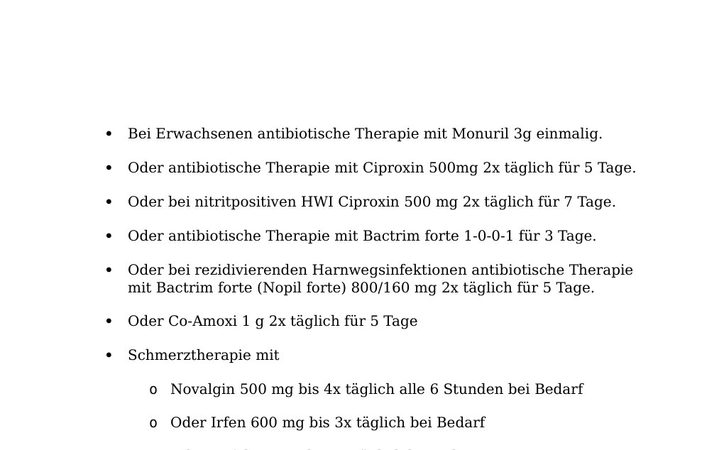 Definition: Eine Infektion der ableitenden Harnwege. Wenn die Infektion sich auf die obere Harnwege erweitert spricht man von einer Pyelonephritis.Klinik:Brennen, Schmerzen beim Urinieren. Harndrang, Schwierigkeit den Harn zu halten. Häufiges Urinieren in kleinen Mengen.Ätiologie und Pathogenese:Bakterien, vor allem E. coli oder seltener Staphylokokken, die über die Harnröhre in die Blase gelangen und dort eine Entzündung verursachen. Auch Viren und Pilze können einen Harnwegsinfekt verursachenInzidenz/Häufigkeit: Frauen sind häufiger betroffen Diagnostik: Labor Urinstatus Therapie: Je nach Allergien…