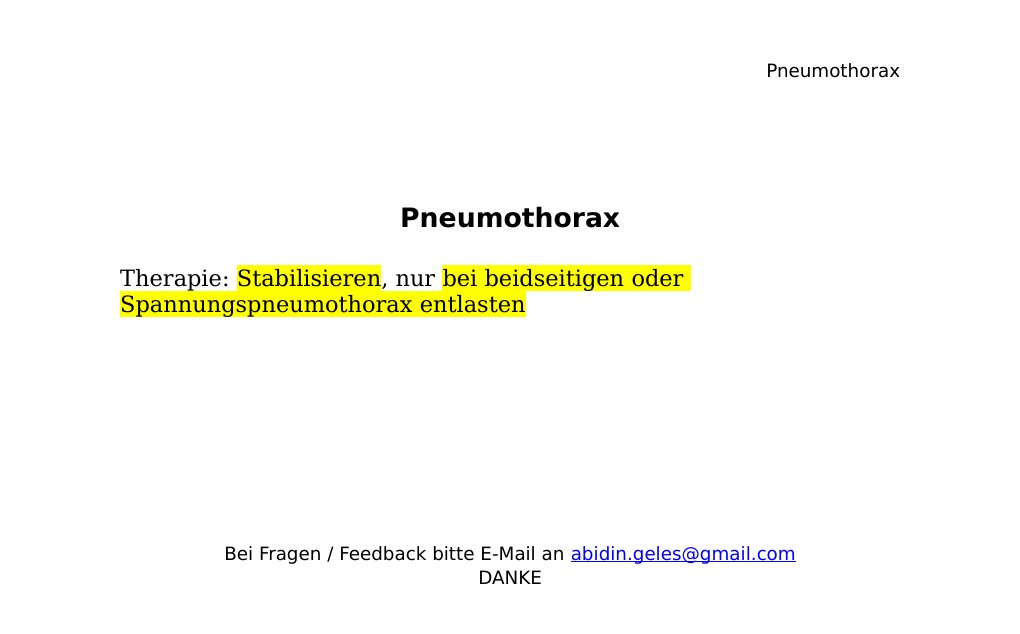 PneumothoraxTherapie: Stabilisieren, nur bei beidseitigen oder Spannungspneumothorax entlasten                                                 Bei Fragen / Feedback bitte E-Mail an abidin.geles@gmail.comDANKE …