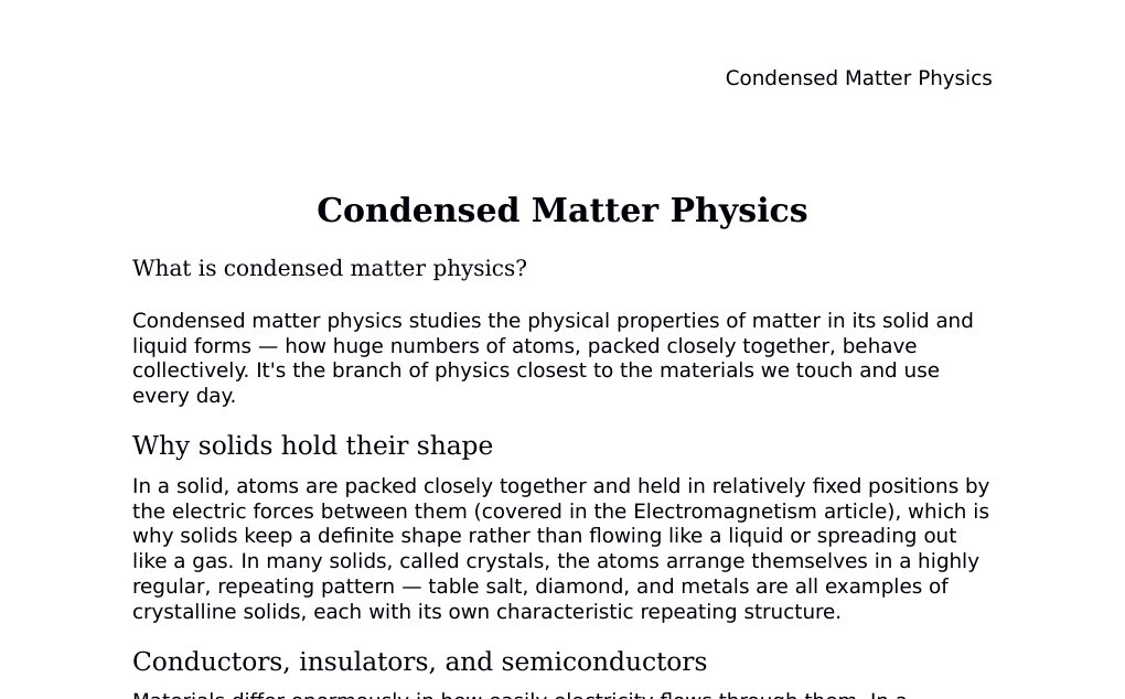 Crystals, band theory, semiconductors, and superconductivity Dr. Dr. med. sci. Abidin GelesCopyright - All Rights Reserved: This document and all content on this website may not be published, reproduced, or distributed without the written permission of the author, Dr. Dr. med. sci. Abidin Geles.www.medwissen.ch abidin.geles@gmail.com Condensed Matter Physics What is condensed matter physics?Condensed matter physics studies the physical properties of matter in its solid and liquid forms — how huge numbers of atoms, packed closely together, behave collectively.…