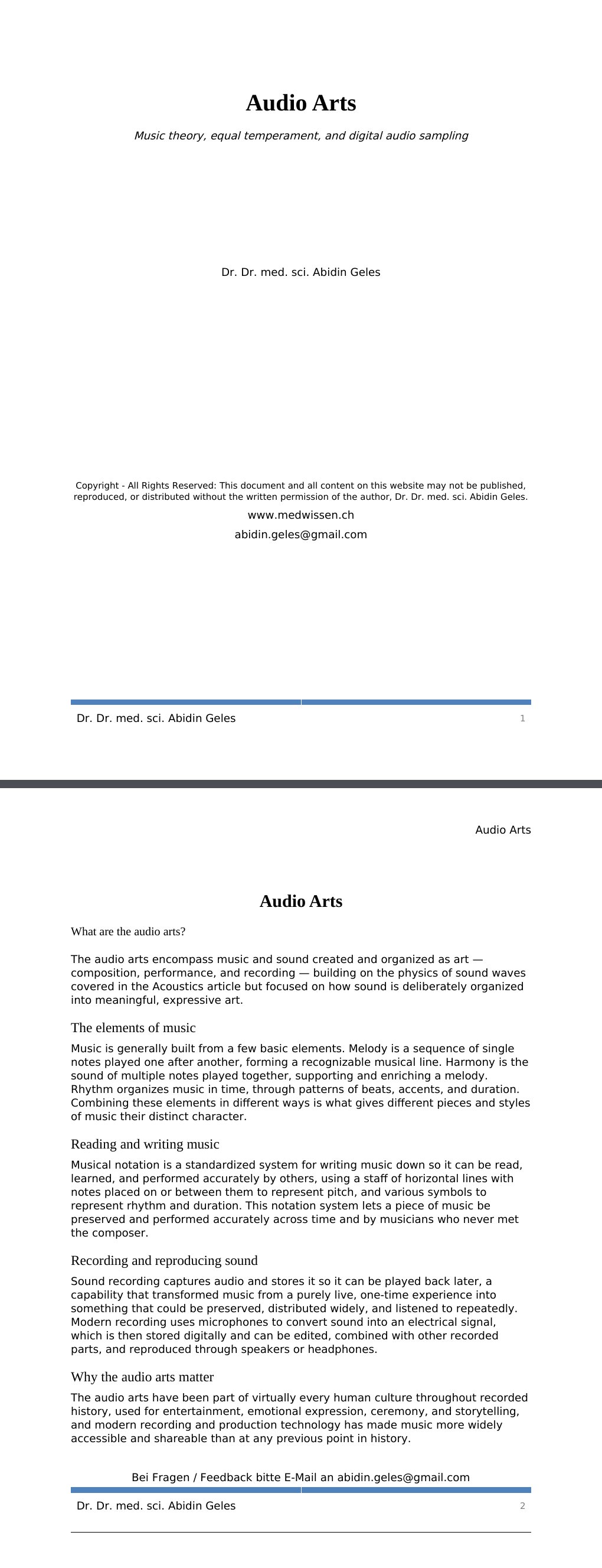 Music theory, equal temperament, and digital audio sampling Dr. Dr. med. sci. Abidin GelesCopyright - All Rights Reserved: This document and all content on this website may not be published, reproduced, or distributed without the written permission of the author, Dr. Dr. med. sci. Abidin Geles.www.medwissen.ch Audio Arts What are the audio arts?The audio arts encompass music and sound created and organized as art — composition, performance, and recording — building on the physics of sound waves covered in the Acoustics article but focused on how sound is deliberately organized into meaningful, expressive art.…