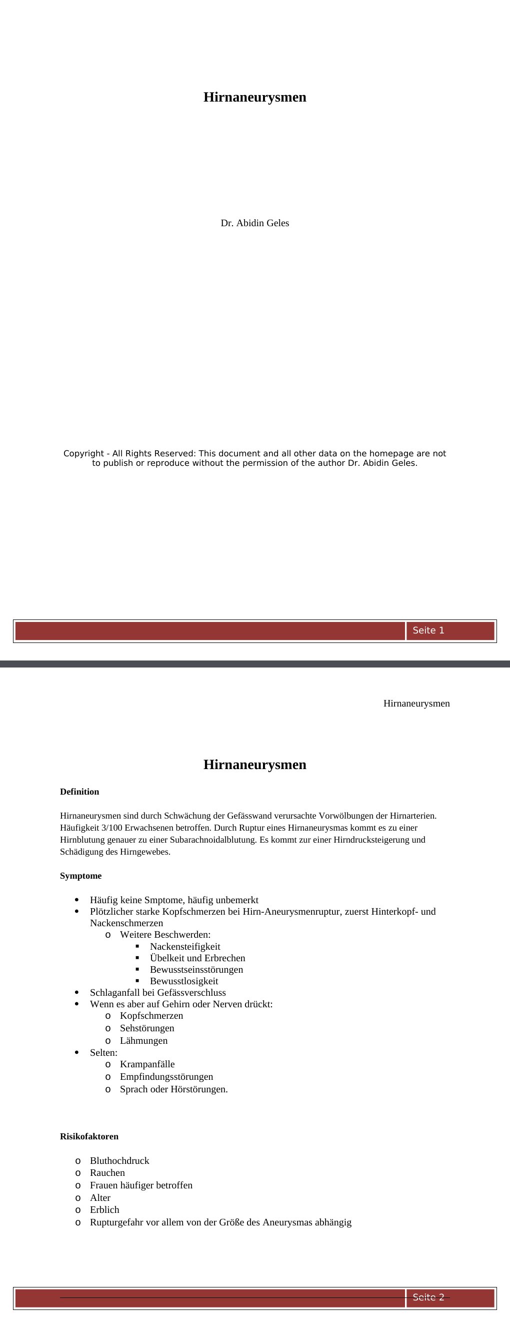 Hirnaneurysmen DefinitionHirnaneurysmen sind durch Schwächung der Gefässwand verursachte Vorwölbungen der Hirnarterien. Häufigkeit 3/100 Erwachsenen betroffen. Durch Ruptur eines Hirnaneurysmas kommt es zu einer Hirnblutung genauer zu einer Subarachnoidalblutung. Es kommt zur einer Hirndrucksteigerung und Schädigung des Hirngewebes.Symptome Häufig keine Smptome, häufig unbemerktPlötzlicher starke Kopfschmerzen bei Hirn-Aneurysmenruptur, zuerst Hinterkopf- und Nackenschmerzen…