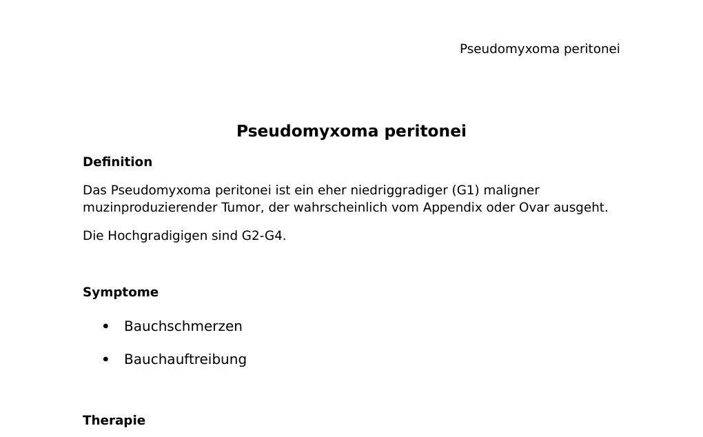 Pseudomyxoma peritonei DefinitionDas Pseudomyxoma peritonei ist ein eher niedriggradiger (G1) maligner muzinproduzierender Tumor, der wahrscheinlich vom Appendix oder Ovar ausgeht.Die Hochgradigigen sind G2-G4. Symptome Bauchschmerzen Bauchauftreibung Therapie Elektive PeritonektomieZytoreduktive Chirurgie mit einer hyperthermenen intraoperativen intraperitonealen Chemotherapie (HIPEC)Evtl. eine zusätzliche intravenöse Chemotherapie Bei Fragen / Feedback bitte E-Mail an abidin.geles@gmail.com DANKE Abidin Geles www.medwissen.ch …