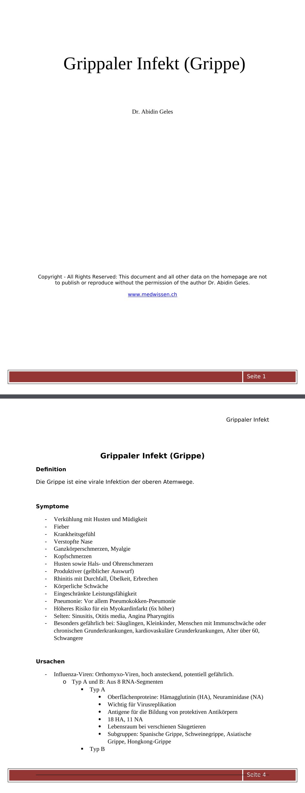 Grippaler Infekt (Grippe) Definition Die Grippe ist eine virale Infektion der oberen Atemwege. Symptome Verkühlung mit Husten und Müdigkeit Fieber Krankheitsgefühl Verstopfte Nase Ganzkörperschmerzen, Myalgie Kopfschmerzen Husten sowie Hals- und Ohrenschmerzen Produktiver (gelblicher Auswurf) Rhinitis mit Durchfall, Übelkeit, Erbrechen Körperliche Schwäche Eingeschränkte Leistungsfähigkeit Pneumonie: Vor allem Pneumokokken-Pneumonie Höheres Risiko für ein Myokardinfarkt (6x höher) Selten: Sinusitis, Otitis media, Angina PharyngitisBesonders gefährlich bei: Säuglingen, Kleinkinder, Menschen mit Immunschwäche oder chronischen Grunderkrankungen, kardiovaskuläre Grunderkrankungen, Alter über 60, Schwangere…