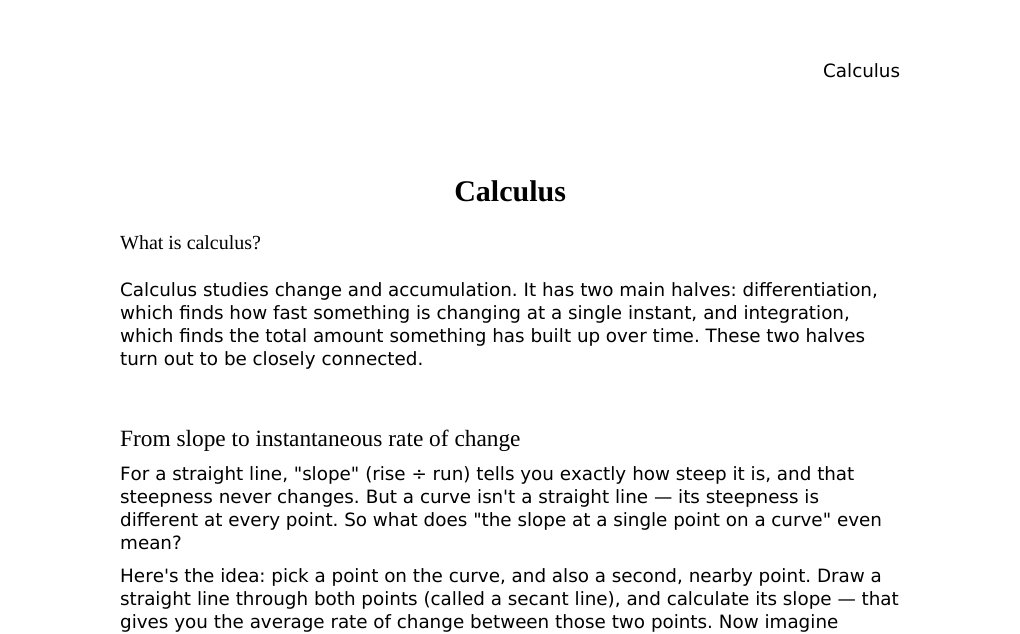 (from Latin calculus 'small stone used for counting': the mathematics of change and accumulation)Dr. Dr. med. sci. Abidin GelesCopyright - All Rights Reserved: This document and all content on this website may not be published, reproduced, or distributed without the written permission of the author, Dr. Dr. med. sci. Abidin Geles.www.medwissen.ch abidin.geles@gmail.com Calculus What is calculus?Calculus studies change and accumulation. It has two main halves: differentiation, which finds how fast something is changing at a single instant, and integration, which finds the total amount something has built up over time.…