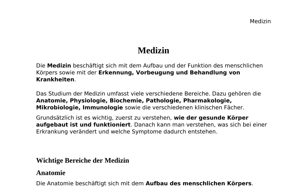 MedizinDie Medizin beschäftigt sich mit dem Aufbau und der Funktion des menschlichen Körpers sowie mit der Erkennung, Vorbeugung und Behandlung von Krankheiten.Das Studium der Medizin umfasst viele verschiedene Bereiche. Dazu gehören die Anatomie, Physiologie, Biochemie, Pathologie, Pharmakologie, Mikrobiologie, Immunologie sowie die verschiedenen klinischen Fächer.Grundsätzlich ist es wichtig, zuerst zu verstehen, wie der gesunde Körper aufgebaut ist und funktioniert. Danach kann man verstehen, was sich bei einer Erkrankung verändert und welche Symptome dadurch entstehen.…