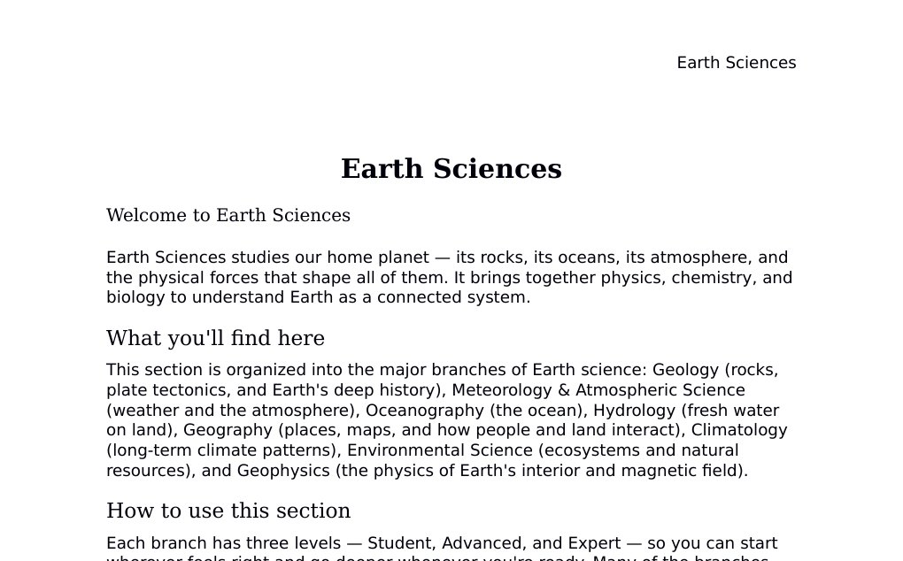 An introduction to the branches of Earth science covered in this section Dr. Dr. med. sci. Abidin GelesCopyright - All Rights Reserved: This document and all content on this website may not be published, reproduced, or distributed without the written permission of the author, Dr. Dr. med. sci. Abidin Geles.www.medwissen.ch abidin.geles@gmail.com Earth Sciences Welcome to Earth SciencesEarth Sciences studies our home planet — its rocks, its oceans, its atmosphere, and the physical forces that shape all of them. It brings together physics, chemistry, and biology to understand Earth as a connected system.…