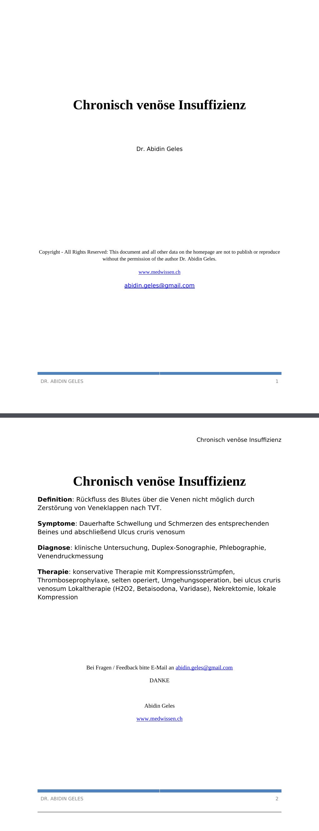 Chronisch venöse InsuffizienzDefinition: Rückfluss des Blutes über die Venen nicht möglich durch Zerstörung von Veneklappen nach TVT.Symptome: Dauerhafte Schwellung und Schmerzen des entsprechenden Beines und abschließend Ulcus cruris venosumDiagnose: klinische Untersuchung, Duplex-Sonographie, Phlebographie, VenendruckmessungTherapie: konservative Therapie mit Kompressionsstrümpfen, Thromboseprophylaxe, selten operiert, Umgehungsoperation, bei ulcus cruris venosum Lokaltherapie (H2O2, Betaisodona, Varidase), Nekrektomie, lokale Kompression
