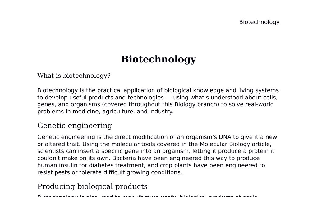 Recombinant DNA, monoclonal antibodies, and industrial bioreactor engineering Dr. Dr. med. sci. Abidin GelesCopyright - All Rights Reserved: This document and all content on this website may not be published, reproduced, or distributed without the written permission of the author, Dr. Dr. med. sci. Abidin Geles.www.medwissen.ch abidin.geles@gmail.com Biotechnology What is biotechnology?Biotechnology is the practical application of biological knowledge and living systems to develop useful products and technologies — using what's understood about cells, genes, and organisms (covered throughout this Biology branch) to solve real-world problems in medicine, agriculture, and industry.…