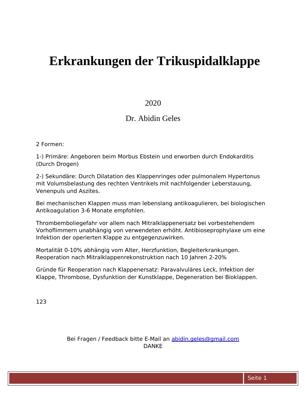 2020 Dr. Abidin Geles 2 Formen:1-) Primäre: Angeboren beim Morbus Ebstein und erworben durch Endokarditis (Durch Drogen)2-) Sekundäre: Durch Dilatation des Klappenringes oder pulmonalem Hypertonus mit Volumsbelastung des rechten Ventrikels mit nachfolgender Leberstauung, Venenpuls und Aszites.Bei mechanischen Klappen muss man lebenslang antikoagulieren, bei biologischen Antikoagulation 3-6 Monate empfohlen.Thrombemboliegefahr vor allem nach Mitralklappenersatz bei vorbestehendem Vorhoflimmern unabhängig von verwendeten erhöht. Antibioseprophylaxe um eine Infektion der operierten Klappe zu entgegenzuwirken.…