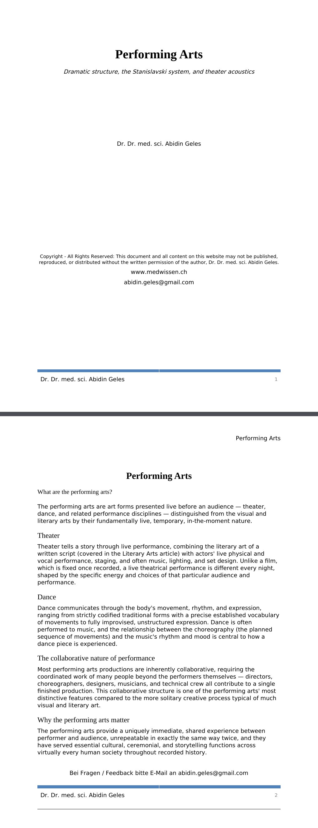 Dramatic structure, the Stanislavski system, and theater acoustics Dr. Dr. med. sci. Abidin GelesCopyright - All Rights Reserved: This document and all content on this website may not be published, reproduced, or distributed without the written permission of the author, Dr. Dr. med. sci. Abidin Geles.www.medwissen.ch Performing Arts What are the performing arts?The performing arts are art forms presented live before an audience — theater, dance, and related performance disciplines — distinguished from the visual and literary arts by their fundamentally live, temporary, in-the-moment nature.…